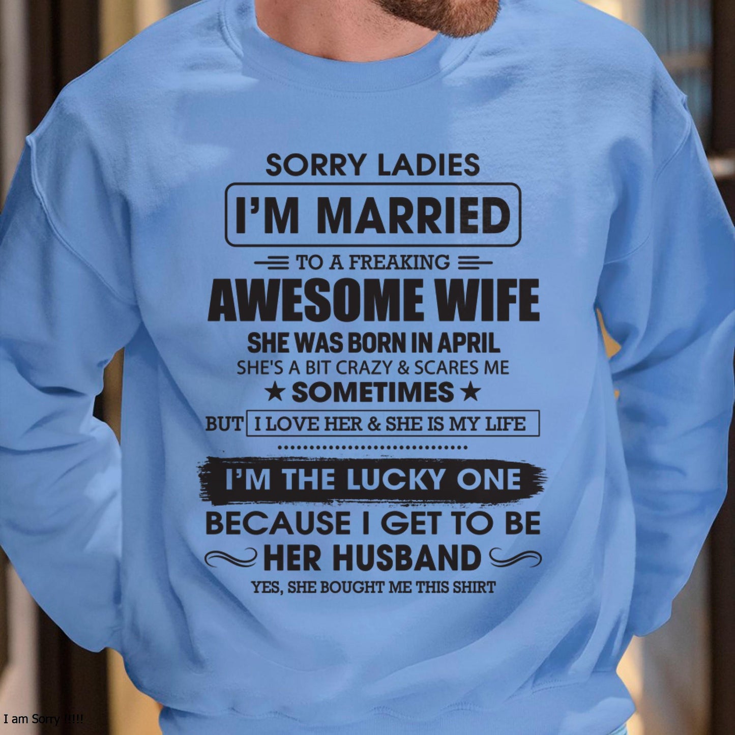 April - Sorry Ladies I'm Married To A Freaking Awesome Wife - Gift For Husband From Wife - ntnt04 (SKU06-45-04)