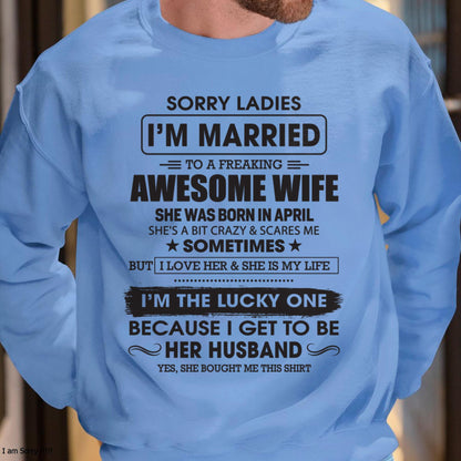 April - Sorry Ladies I'm Married To A Freaking Awesome Wife - Gift For Husband From Wife - ntnt04 (SKU06-45-04)