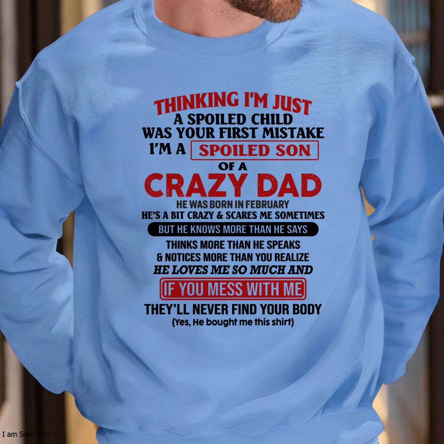 February - I Am Spoiled Son Of A Crazy Dad - Gift for Son From Dad - ntnt02 (SKU-TDS-SPOILED-02)