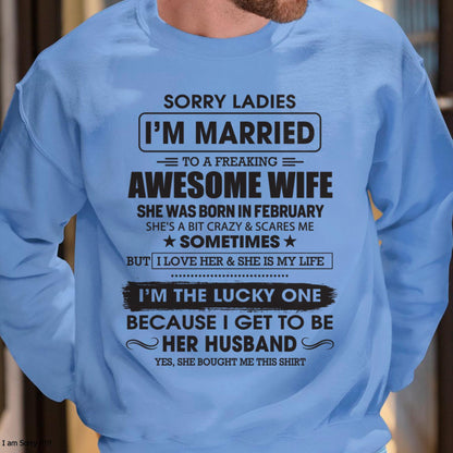 February - Sorry Ladies I'm Married To A Freaking Awesome Wife - Gift For Husband From Wife - ntnt02 (SKU06-45-02)