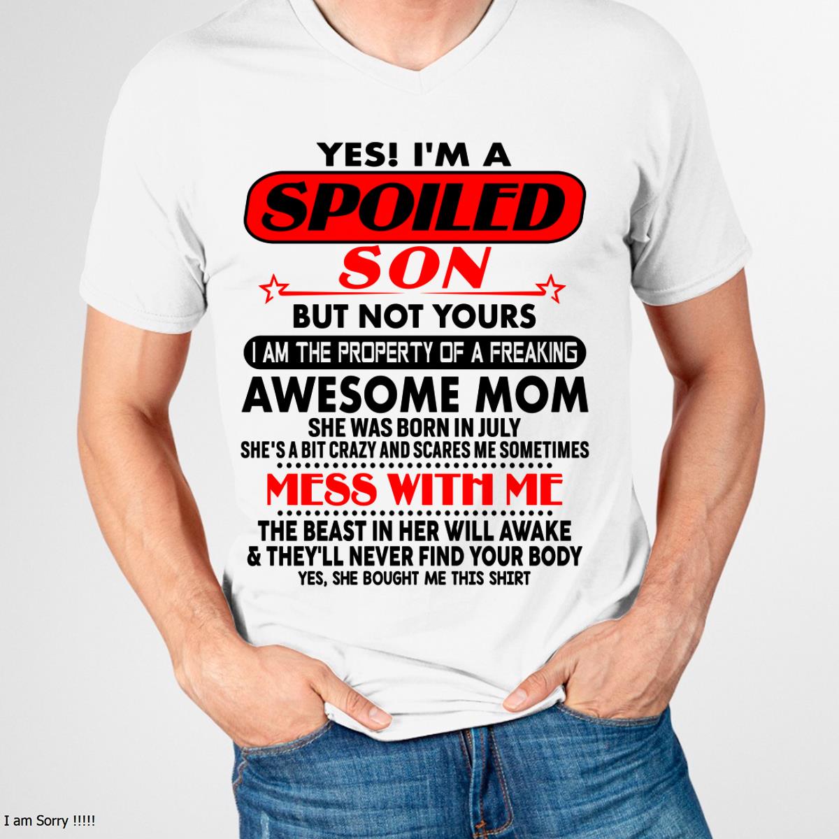 July - I am Spoiled Son - Gift For Son From Mom - ntnt07 - (SKU-T1206MS-07)