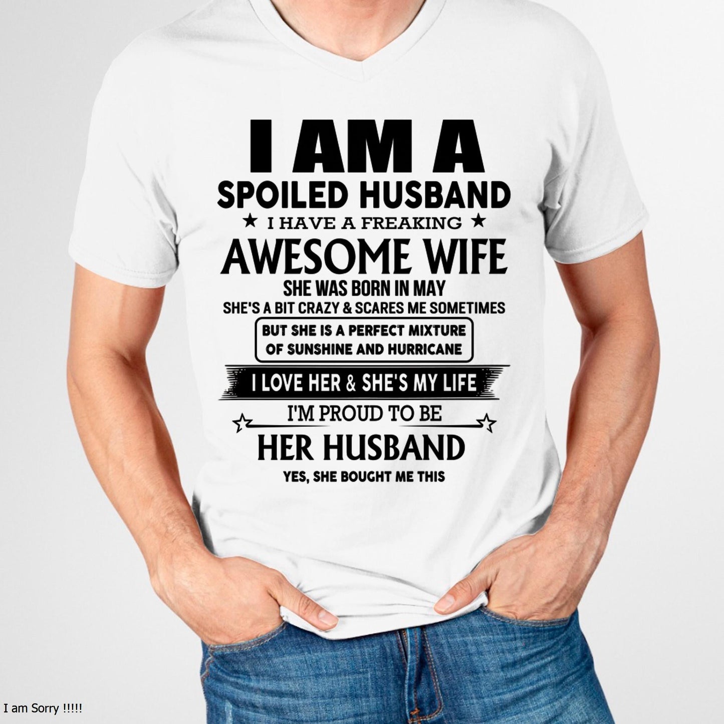 May - I Am A Spoiled Husband I Have A Freaking Awesome Wife - Gift For Husband From Wife - ntnt05 (SKU-HUS-TS-05)