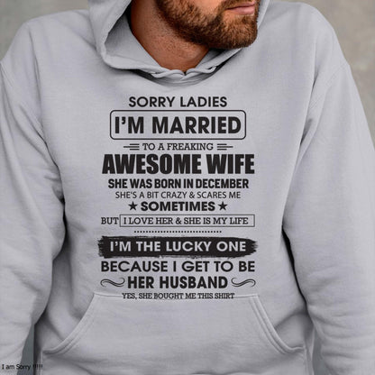 December - Sorry Ladies I'm Married To A Freaking Awesome Wife - Gift For Husband From Wife - ntnt12 (SKU06-45-12)