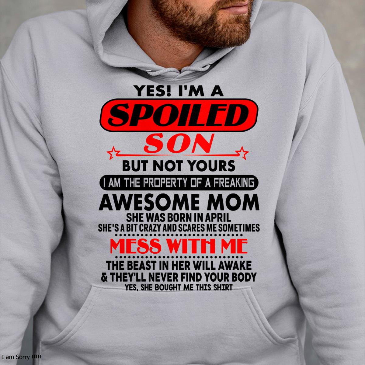 April - I am Spoiled Son - Gift For Son From Mom - ntnt04 - (SKU-T1206MS-04)