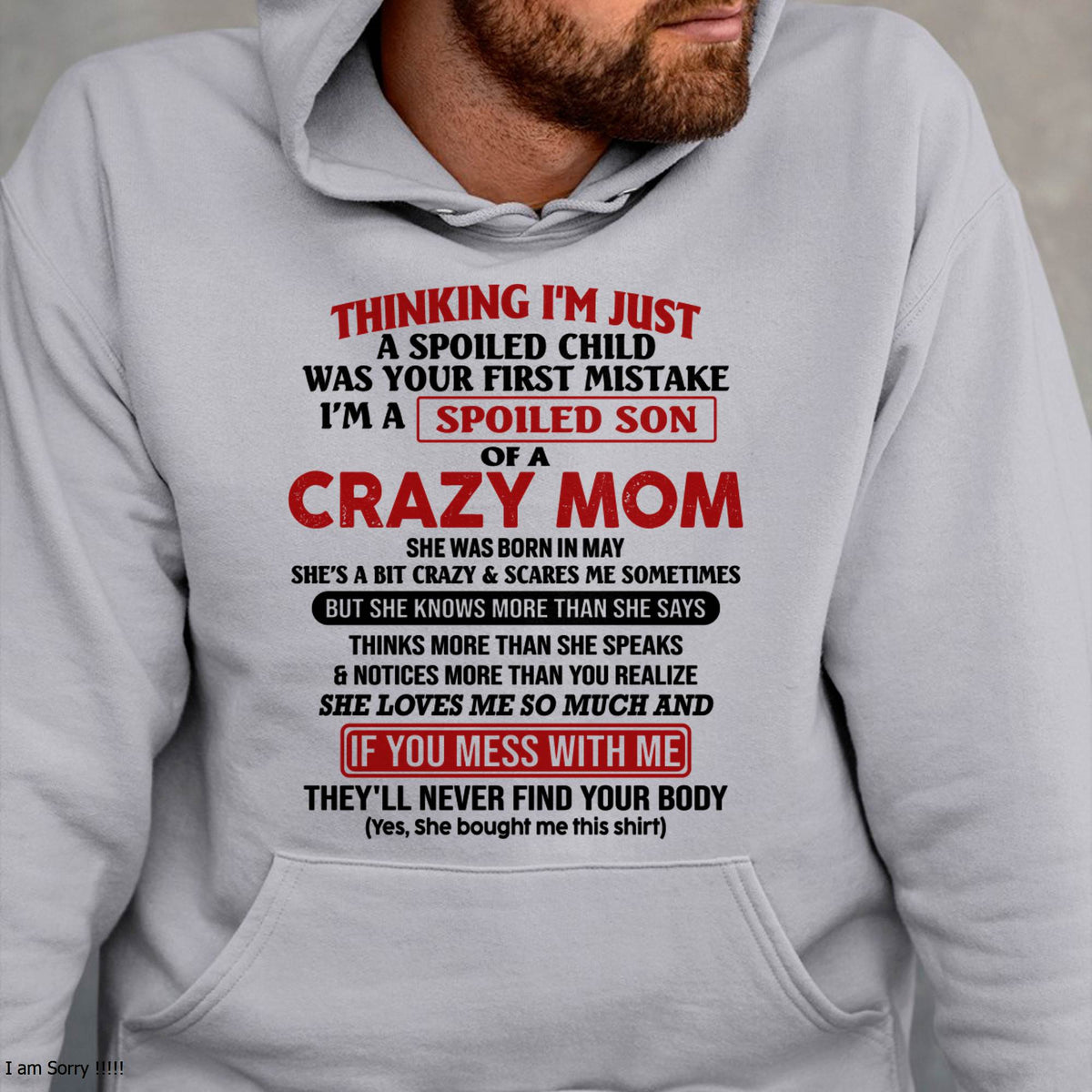 May - I Am Spoiled Son Of A Crazy Mom - Gift for Son From Mom - ntnt05 (SKUT-MS0608-05)