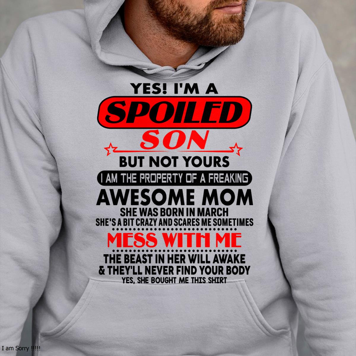 March - I am Spoiled Son - Gift For Son From Mom - ntnt03 - (SKU-T1206MS-03)