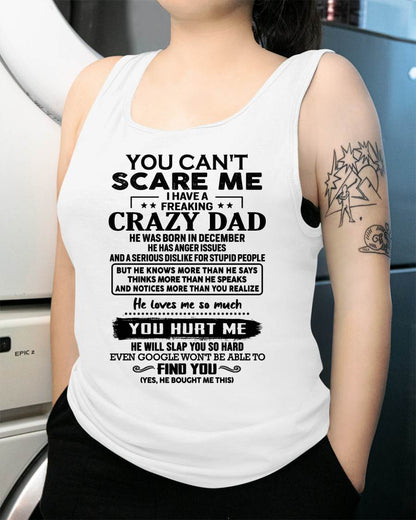 December - You Can’t Scare Me I Have a Freaking Crazy Dad T-Shirt - Gift From Dad - ntnt12 (SKU10-178-12)