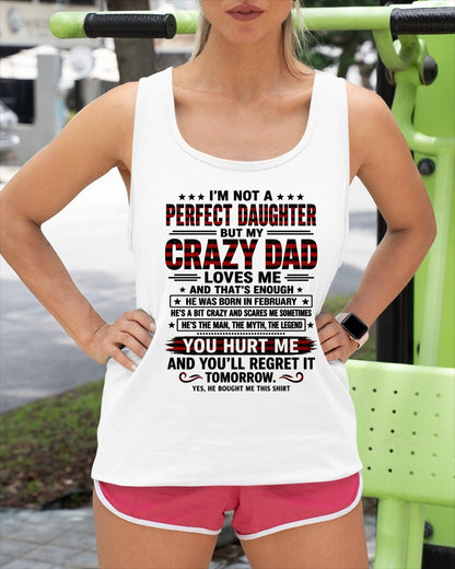 February Dad Shirt - I'm Not A Perfect Daughter But My Crazy Dad Loves Me From Dad - NTNT02 - (SKU2608-423-02)