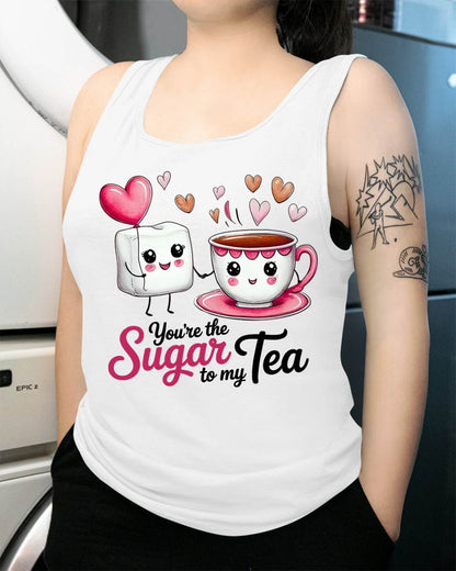 YOU'RE THE SUGAR TO MY TEA - VALENTINE T-SHIRT FROM BOYFRIEND, HUSBAND - ntnt00 (SKU26T-01-29)