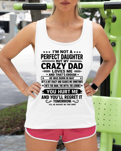May Dad Shirt - I'm Not A Perfect Daughter But My Crazy Dad Loves Me From Dad - NTNT05 - (SKU2607-354-05)