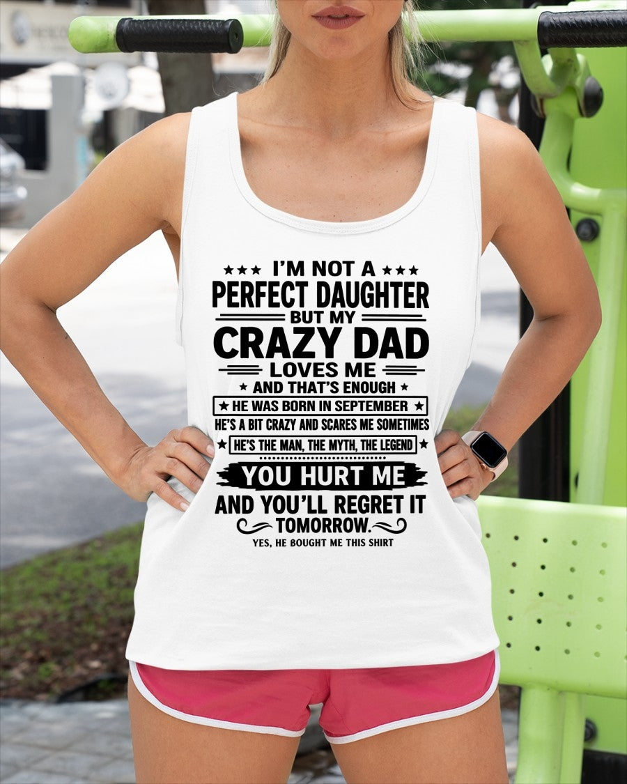 September Dad Shirt - I'm Not A Perfect Daughter But My Crazy Dad Loves Me From Dad - NTNT09 - (SKU2607-354-09)