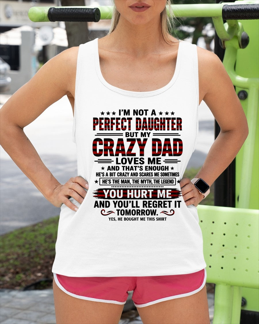 Dad Shirt - I'm Not A Perfect Daughter But My Crazy Dad Loves Me From Dad - NTNT00 - (SKU2608-423-00)