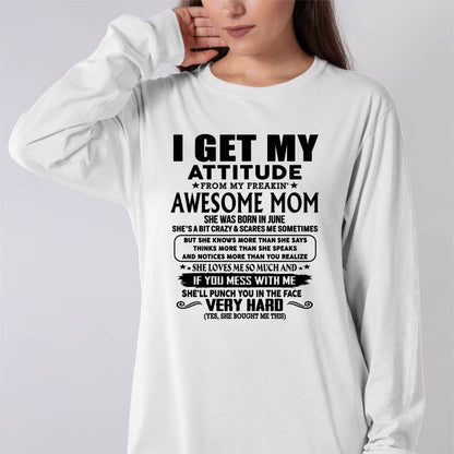 June Mom - I GET MY ATTITUDE FROM MY FREAKIN' AWESOME MOM - Gift for Son and Daughter From Mom - ntnt06 (SKU-TMD-CU-06)