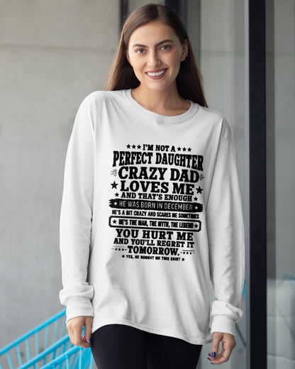 December Dad Shirt - I'm Not A Perfect Daughter But My Crazy Dad Loves Me From Dad - NTNT12 - (SKU2608-333-12)