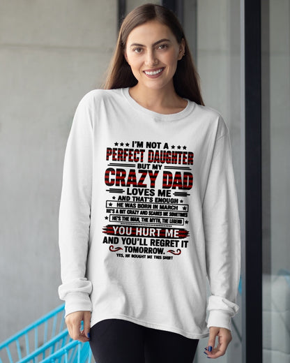 March Dad Shirt - I'm Not A Perfect Daughter But My Crazy Dad Loves Me From Dad - NTNT03 - (SKU2608-423-03)