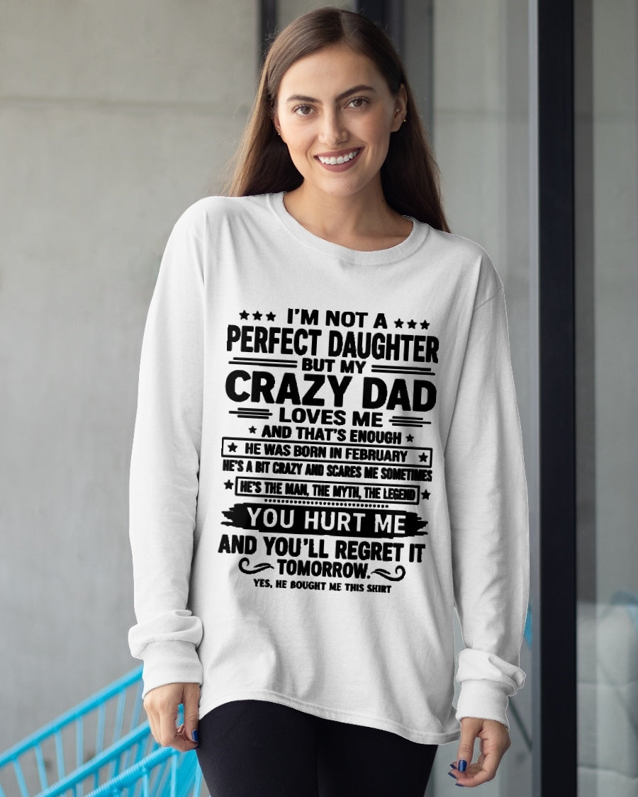 February Dad Shirt - I'm Not A Perfect Daughter But My Crazy Dad Loves Me From Dad - NTNT02 - (SKU2607-354-02)