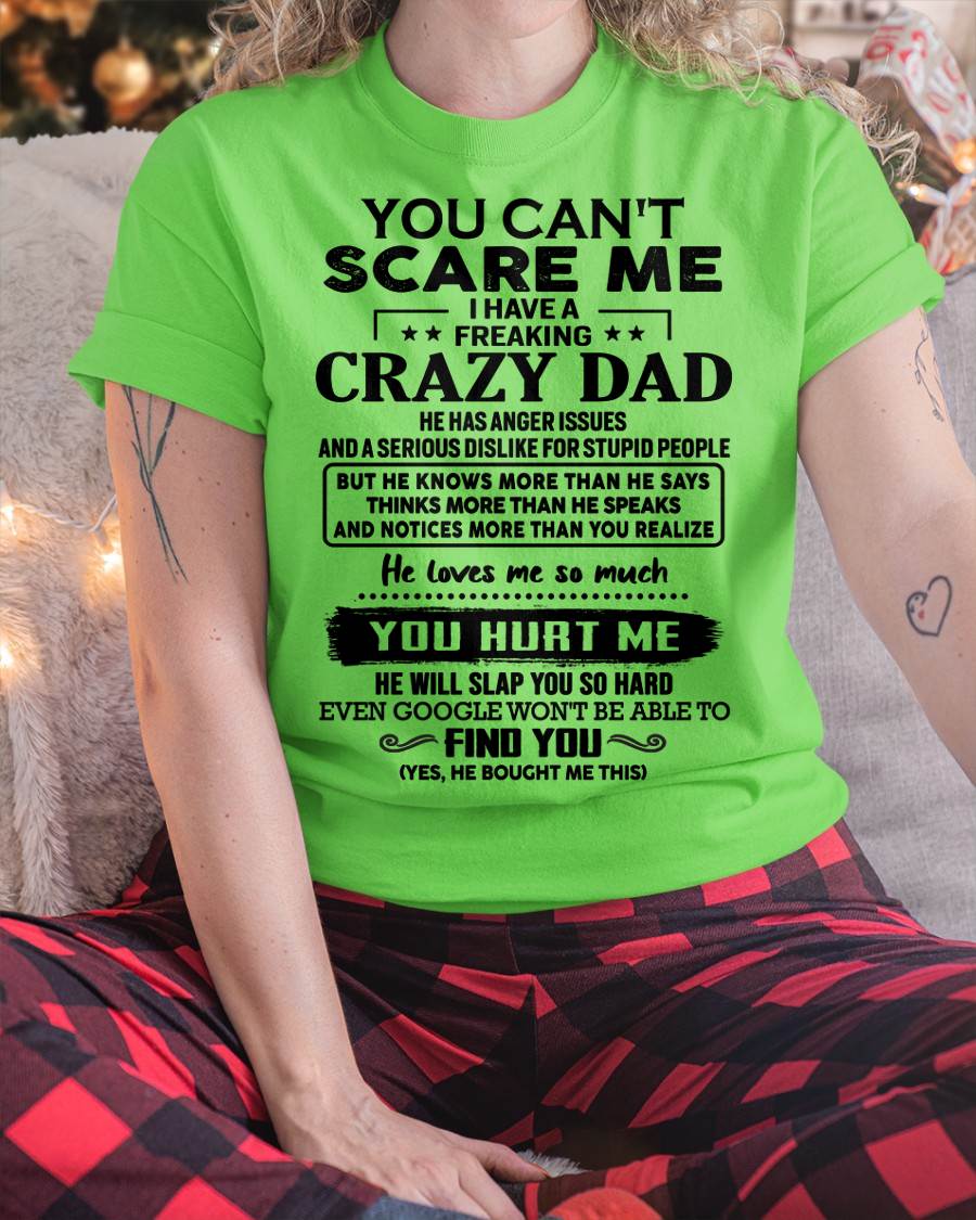 You Can’t Scare Me I Have a Freaking Crazy Dad T-Shirt - Gift From Dad - ntnt00 (SKU10-178-00)