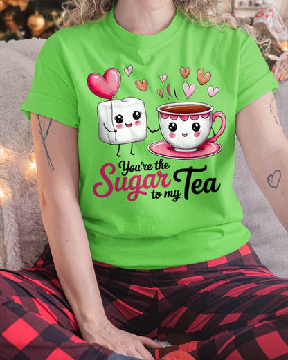 YOU'RE THE SUGAR TO MY TEA - VALENTINE T-SHIRT FROM BOYFRIEND, HUSBAND - ntnt00 (SKU26T-01-29)