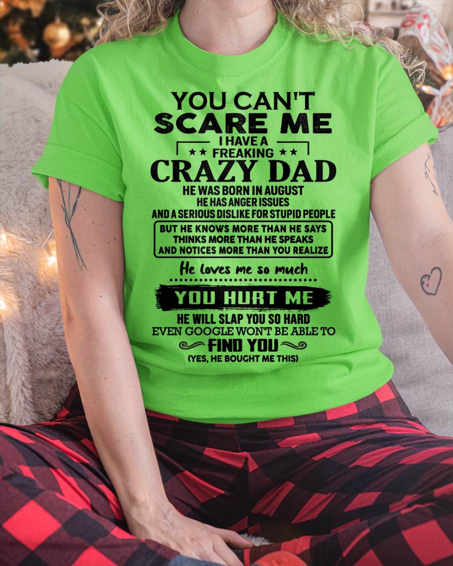 August - You Can’t Scare Me I Have a Freaking Crazy Dad T-Shirt - Gift From Dad - ntnt08 (SKU10-178-08)