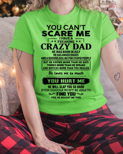 July - You Can’t Scare Me I Have a Freaking Crazy Dad T-Shirt - Gift From Dad - ntnt07 (SKU10-178-07)