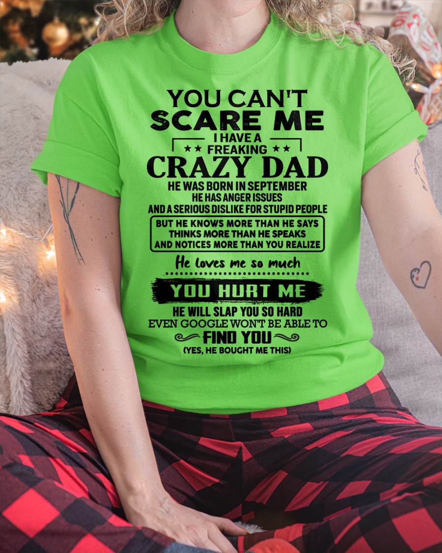September - You Can’t Scare Me I Have a Freaking Crazy Dad T-Shirt - Gift From Dad - ntnt09 (SKU10-178-09)