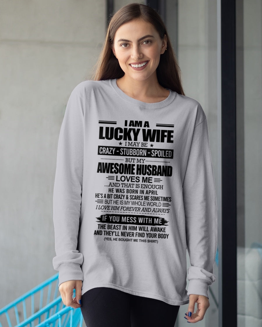 I AM A LUCKY WIFE I MAY BE CRAZY - STUBBORN - SPOILED T-Shirt – Birthday Gift From April Husband / Man - ntnt04 (SKU12-297-04)