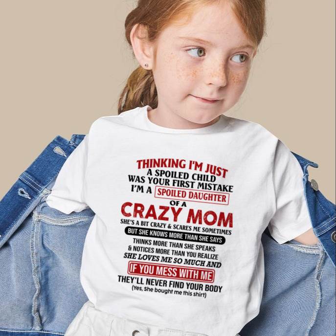 I Am Spoiled Daughter Of A Crazy Mom - Gift for Daughter From Mom - ntnt00 (SKU-TMD-SPOILED-00)