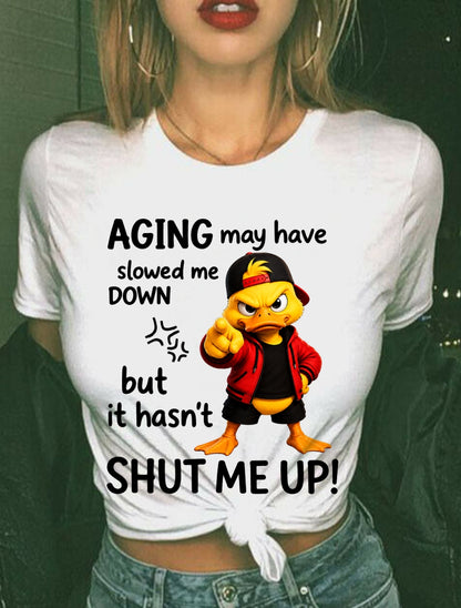 Funny Duck Shirt - Aging May Have Slowed Me Down - From Girl - NTNT - ( SKU2608-295 )