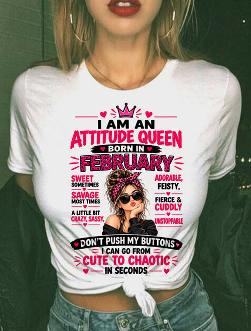 February Woman Shirt – Attitude Queen Sassy Girl T-Shirt, Funny Birthday Gift - FROM GIRL - NTNT02 - (SKU2609-177-02)