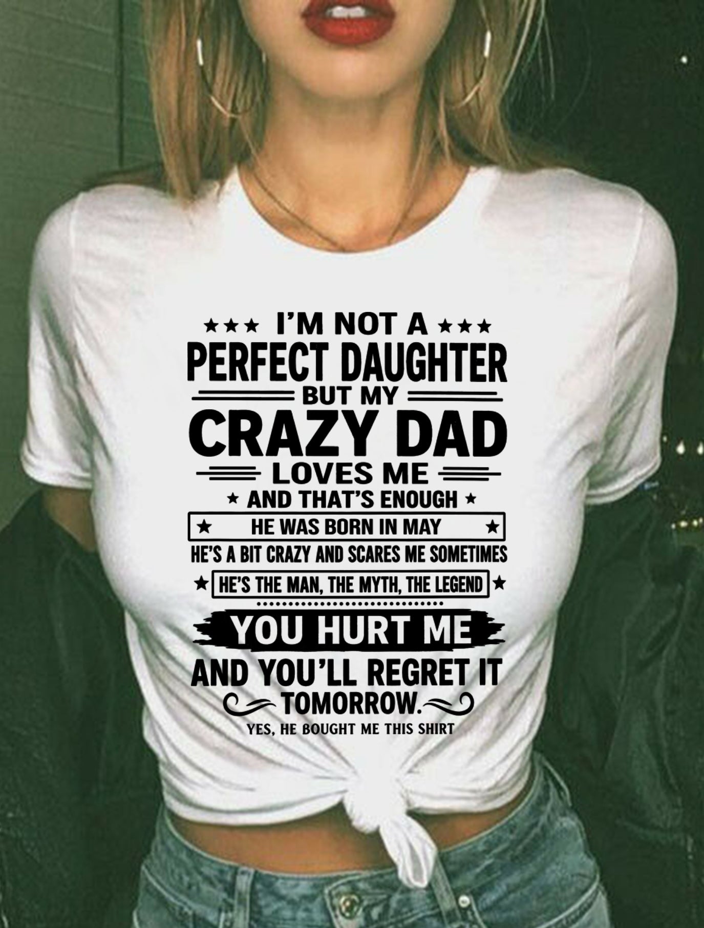 May Dad Shirt - I'm Not A Perfect Daughter But My Crazy Dad Loves Me From Dad - NTNT05 - (SKU2607-354-05)
