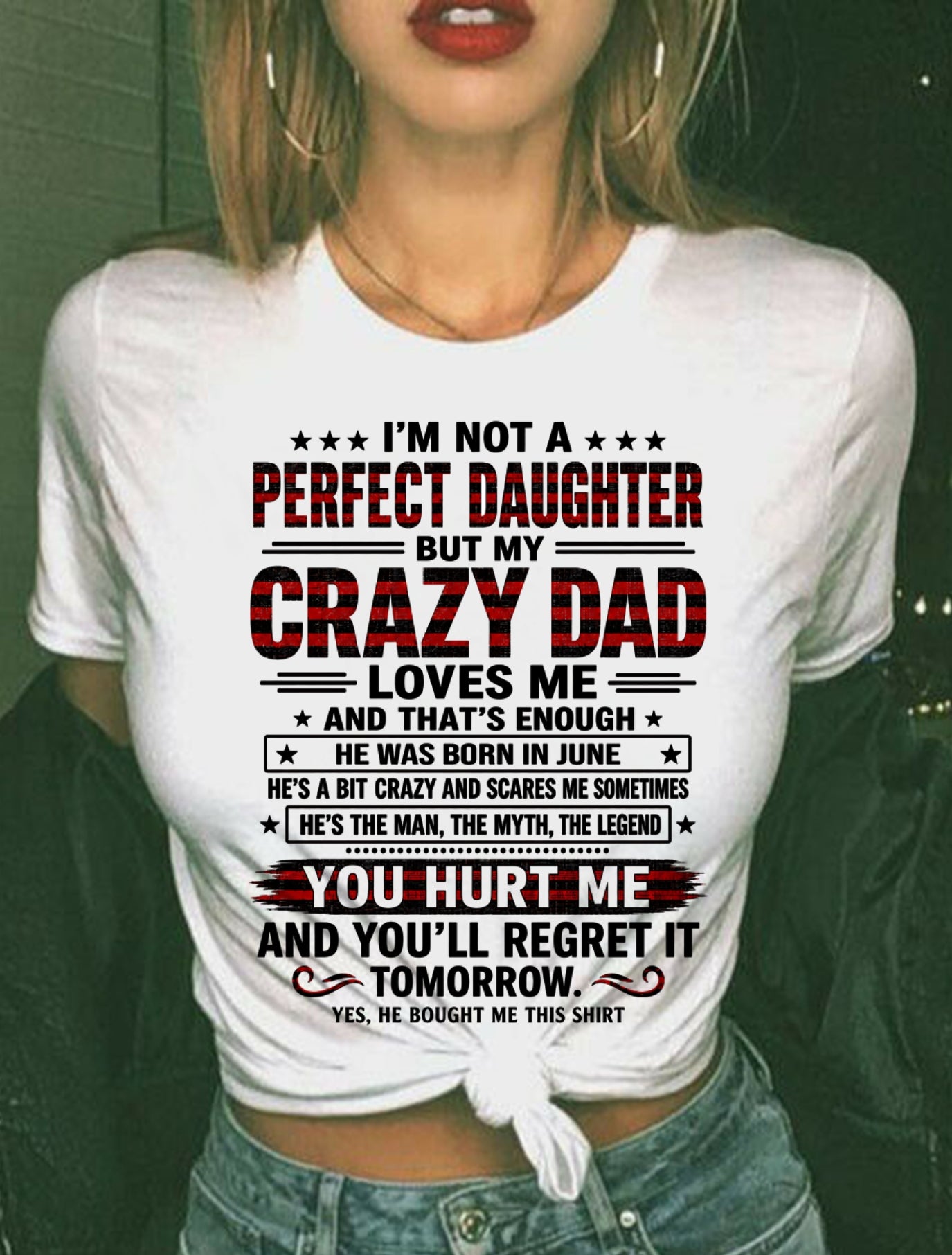 June Dad Shirt - I'm Not A Perfect Daughter But My Crazy Dad Loves Me From Dad - NTNT06 - (SKU2608-423-06)