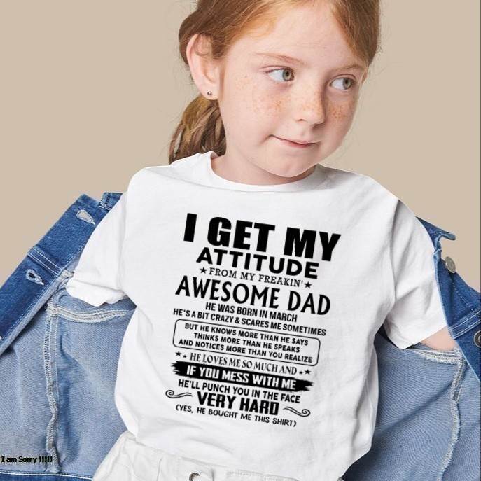 March - Thanks Dad - I GET MY ATTITUDE FROM MY FREAKIN' AWESOME DAD - Gift for Son and Daughter From Dad - ntnt03 (SKU-TDD-CU-03)