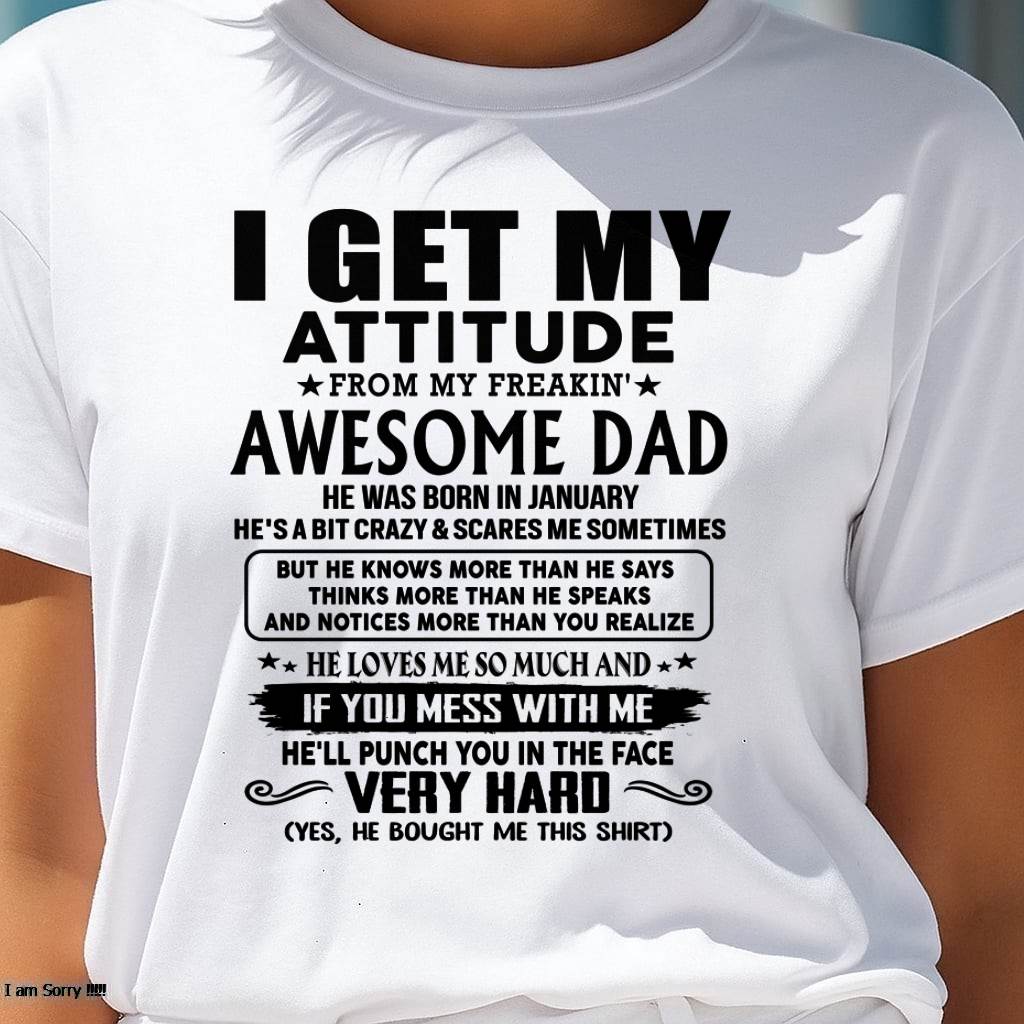 January - Thanks Dad - I GET MY ATTITUDE FROM MY FREAKIN' AWESOME DAD - Gift for Son and Daughter From Dad - ntnt01 (SKU-TDD-CU-01)