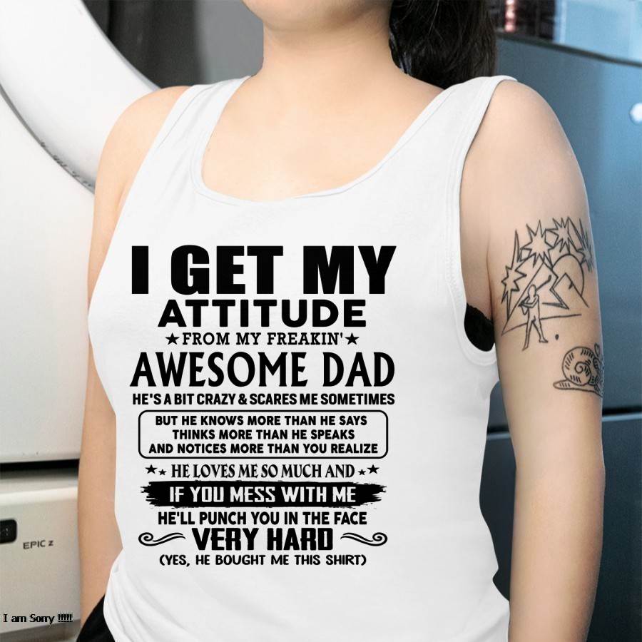 Thanks Dad - I GET MY ATTITUDE FROM MY FREAKIN' AWESOME DAD - Gift for Son and Daughter From Dad - ntnt00 (SKU-TDD-CU-00)