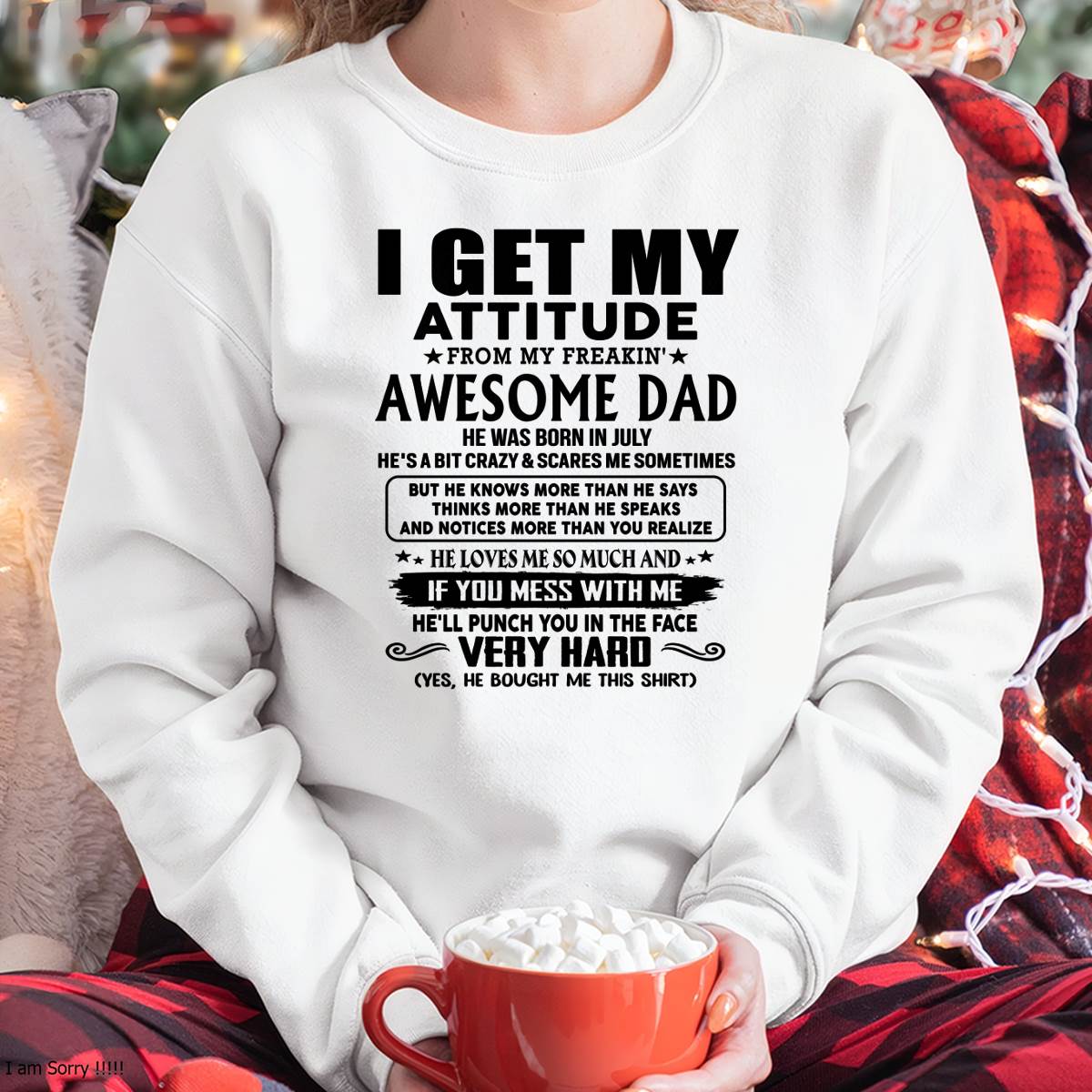 July - Thanks Dad - I GET MY ATTITUDE FROM MY FREAKIN' AWESOME DAD - Gift for Son and Daughter From Dad - ntnt07 (SKU-TDD-CU-07)
