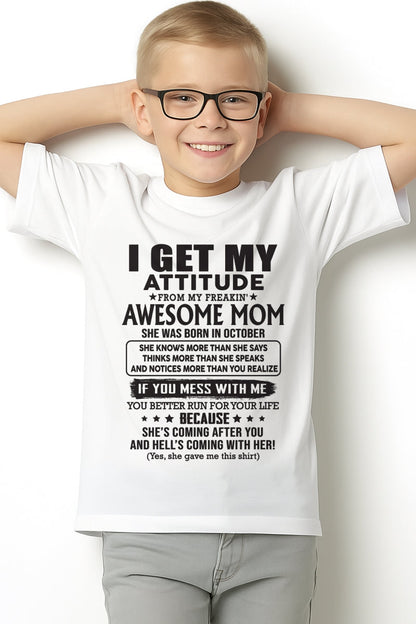 OCTOBER - I GET MY ATTITUDE FROM AWESOME MOM - to my son from Mom - ntnt10 (SKU08-17-10)