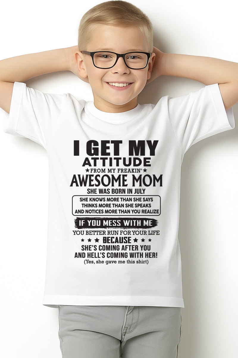 JULY - I GET MY ATTITUDE FROM AWESOME MOM - to my son from Mom - ntnt07 (SKU08-17-07)