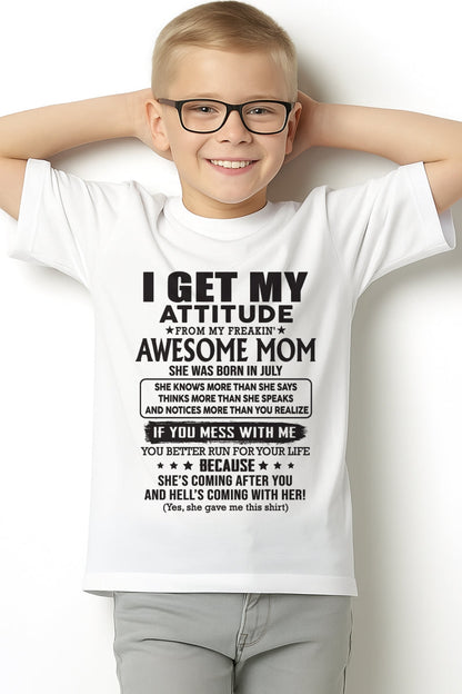 JULY - I GET MY ATTITUDE FROM AWESOME MOM - to my son from Mom - ntnt07 (SKU08-17-07)