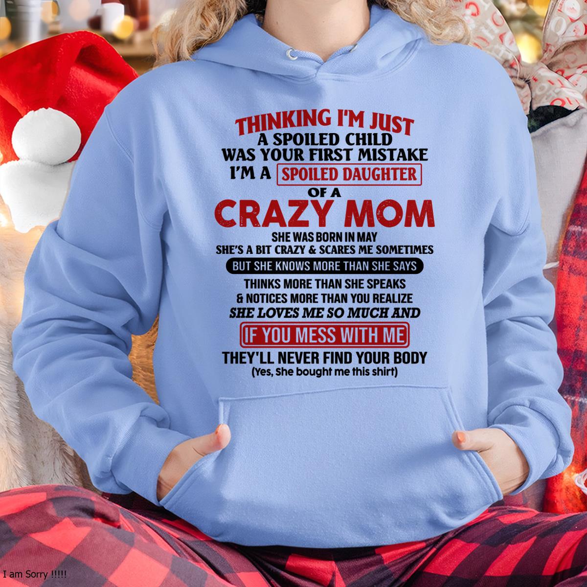 May - I Am Spoiled Daughter Of A Crazy Mom - Gift for Daughter From Mom - ntnt05 (SKU-TMD-SPOILED-05)