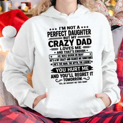 May Dad Shirt - I'm Not A Perfect Daughter But My Crazy Dad Loves Me From Dad - NTNT05 - (SKU2607-354-05)