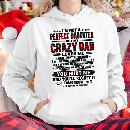 June Dad Shirt - I'm Not A Perfect Daughter But My Crazy Dad Loves Me From Dad - NTNT06 - (SKU2608-423-06)