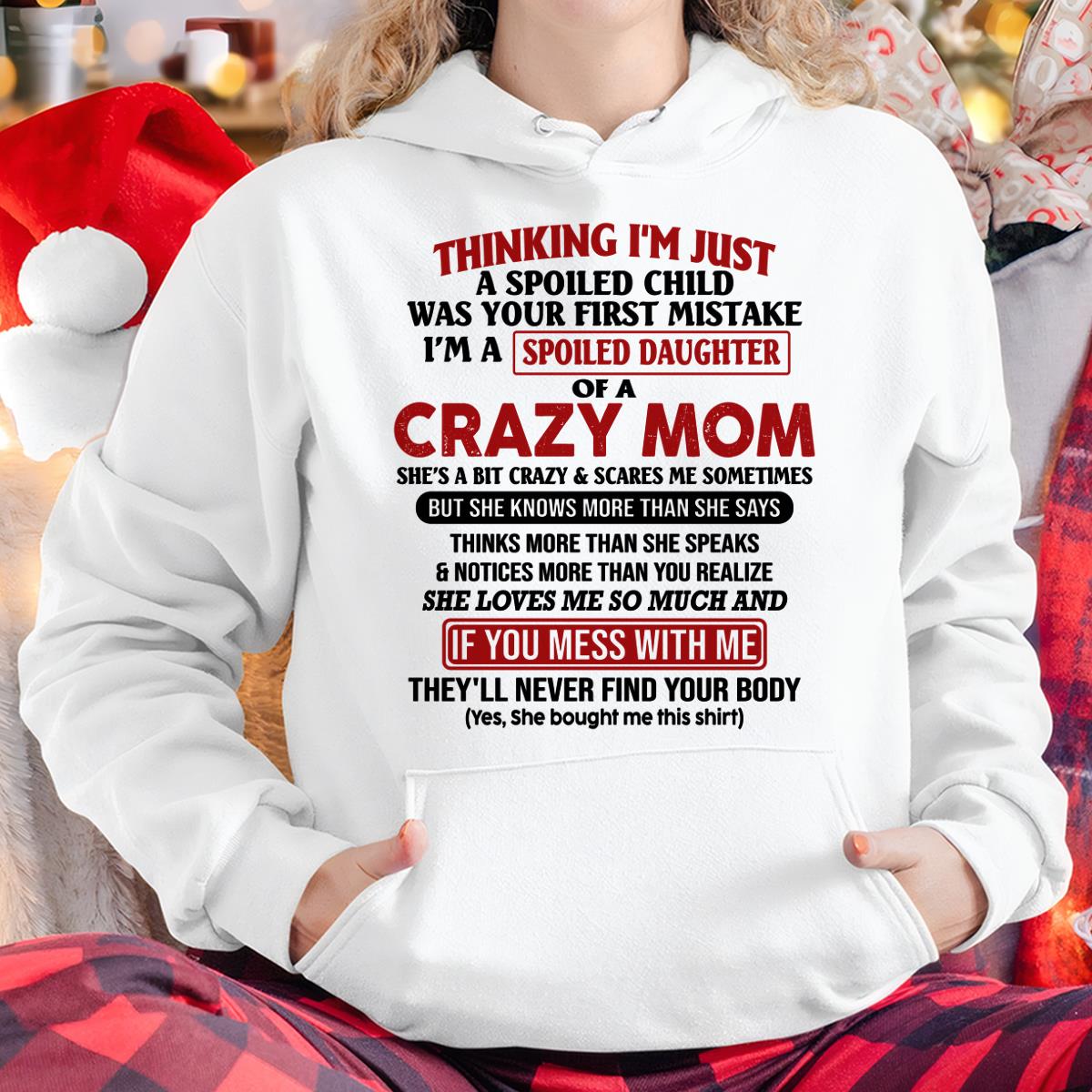 I Am Spoiled Daughter Of A Crazy Mom - Gift for Daughter From Mom - ntnt00 (SKU-TMD-SPOILED-00)