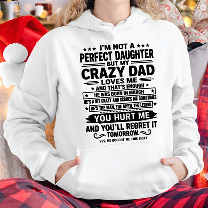 March Dad Shirt - I'm Not A Perfect Daughter But My Crazy Dad Loves Me From Dad - NTNT03 - (SKU2607-354-03)