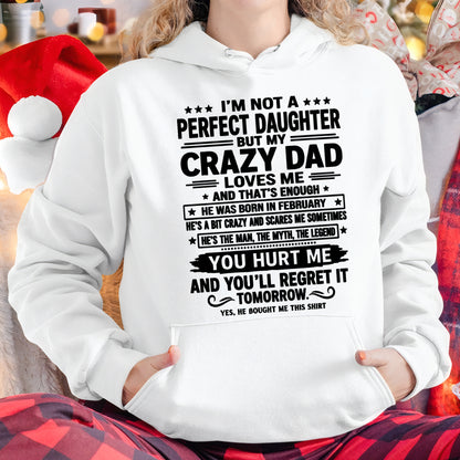 February Dad Shirt - I'm Not A Perfect Daughter But My Crazy Dad Loves Me From Dad - NTNT02 - (SKU2607-354-02)