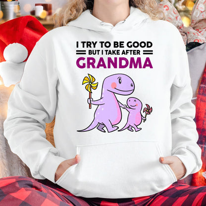 TRY TO BE GOOD BUT I TAKE AFTER GRANDMA- For granddaughter T shirt ntnt00 (SKU07-87)