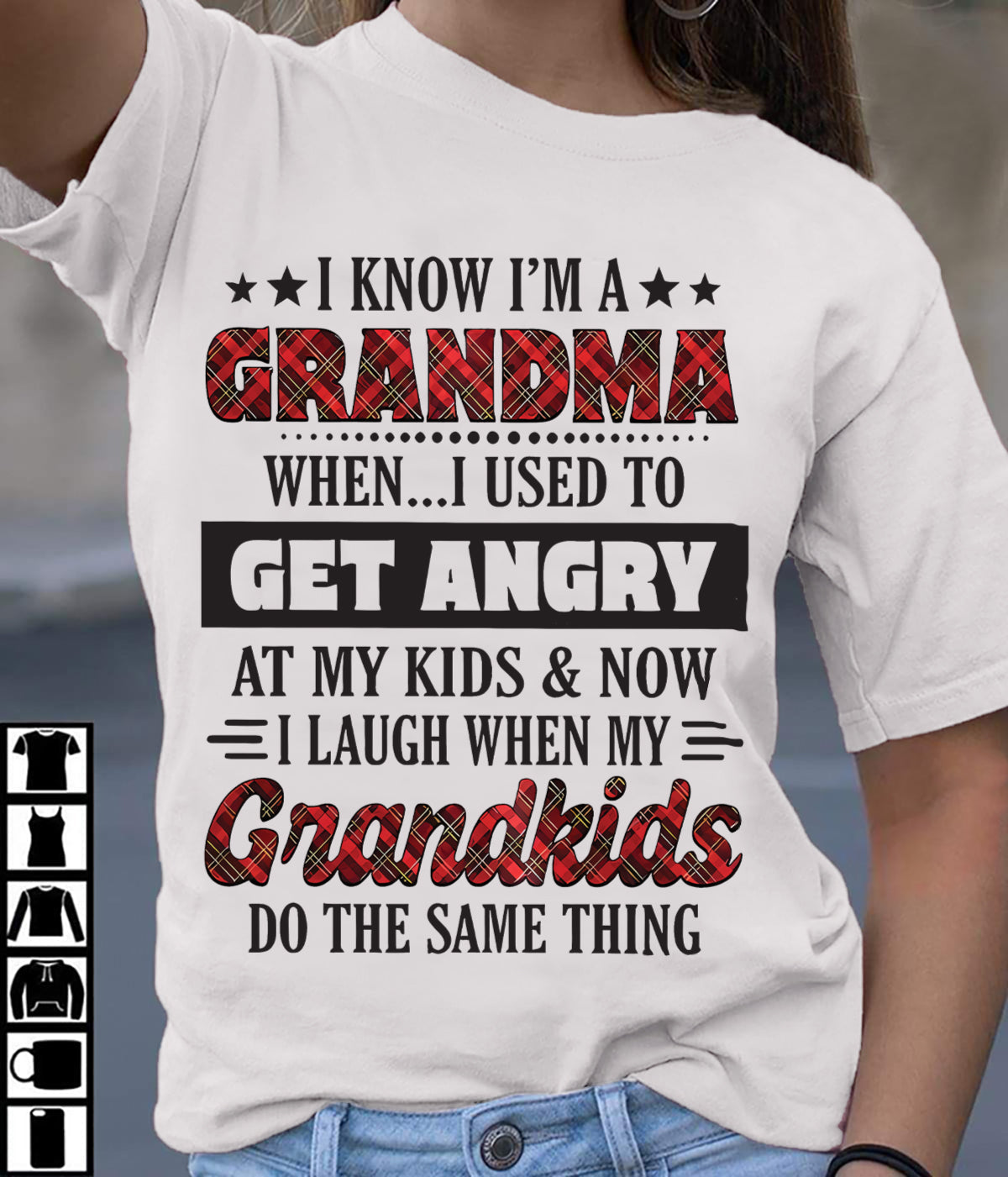 KNOW I'M A GRANDMA WHEN... I USED TO GET ANGRY AT MY KIDS & NOW I LAUGH WHEN MY GRANDKIDS DO THE SAME THING - from grandma ntnt00 (SKU07-111)