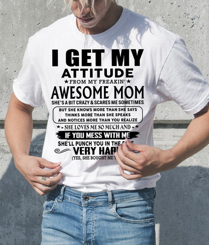 Thanks Mom - I GET MY ATTITUDE FROM MY FREAKIN' AWESOME MOM - Gift for Son and Daughter From Mom - ntnt00 (SKU-TMD-CU-00)