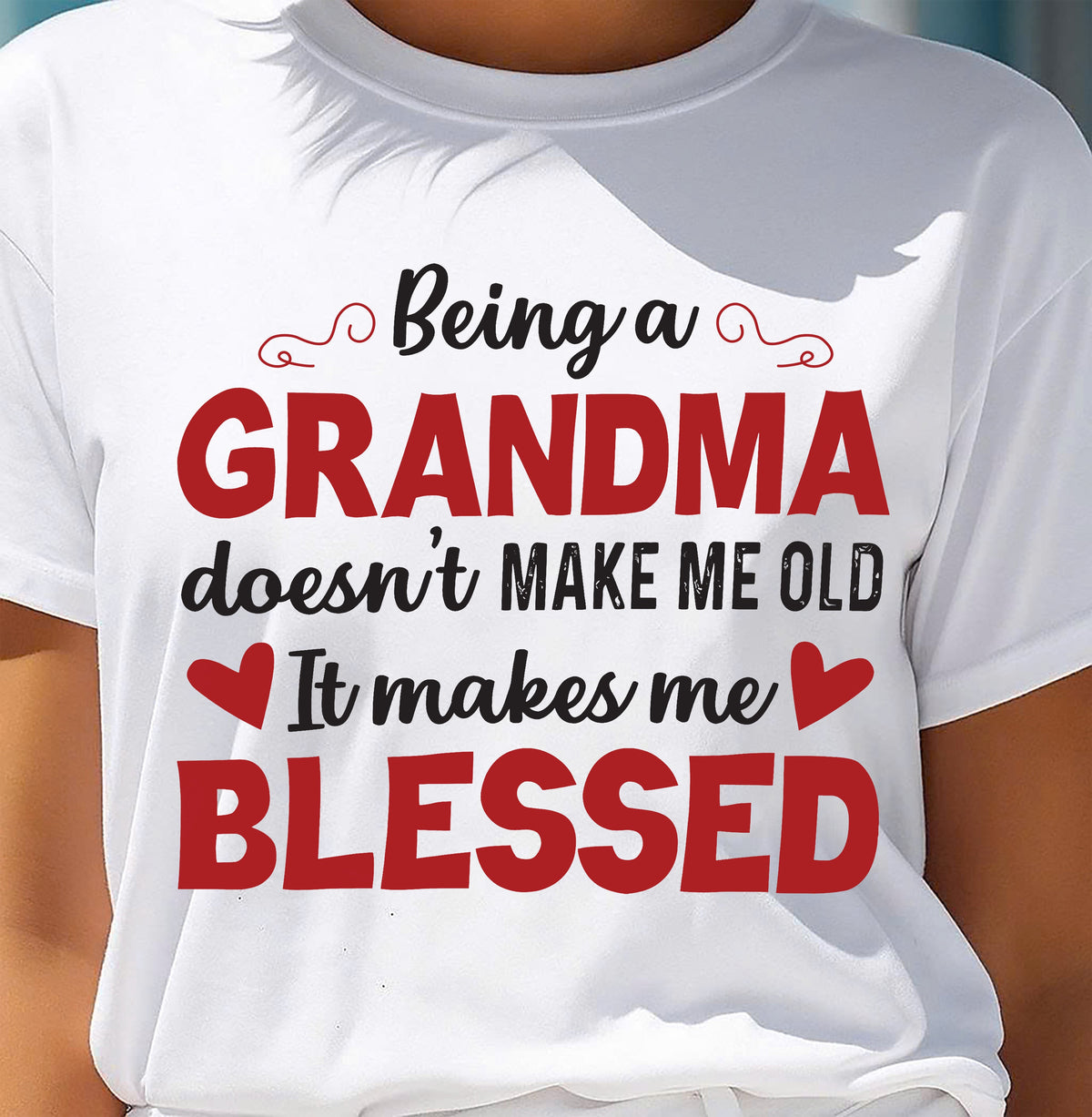 BEING A GRANDMA DOESN'T MAKE ME OLD- IT MAKES ME BLESSED ntnt00 (SKU10-11)