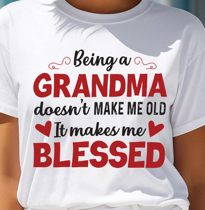 BEING A GRANDMA DOESN'T MAKE ME OLD- IT MAKES ME BLESSED ntnt00 (SKU10-11)