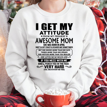 April Mom - I GET MY ATTITUDE FROM MY FREAKIN' AWESOME MOM - Gift for Son and Daughter From Mom - ntnt04 (SKU-TMD-CU-04)